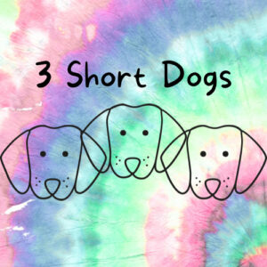 3 Short Dogs Tie Dye and More